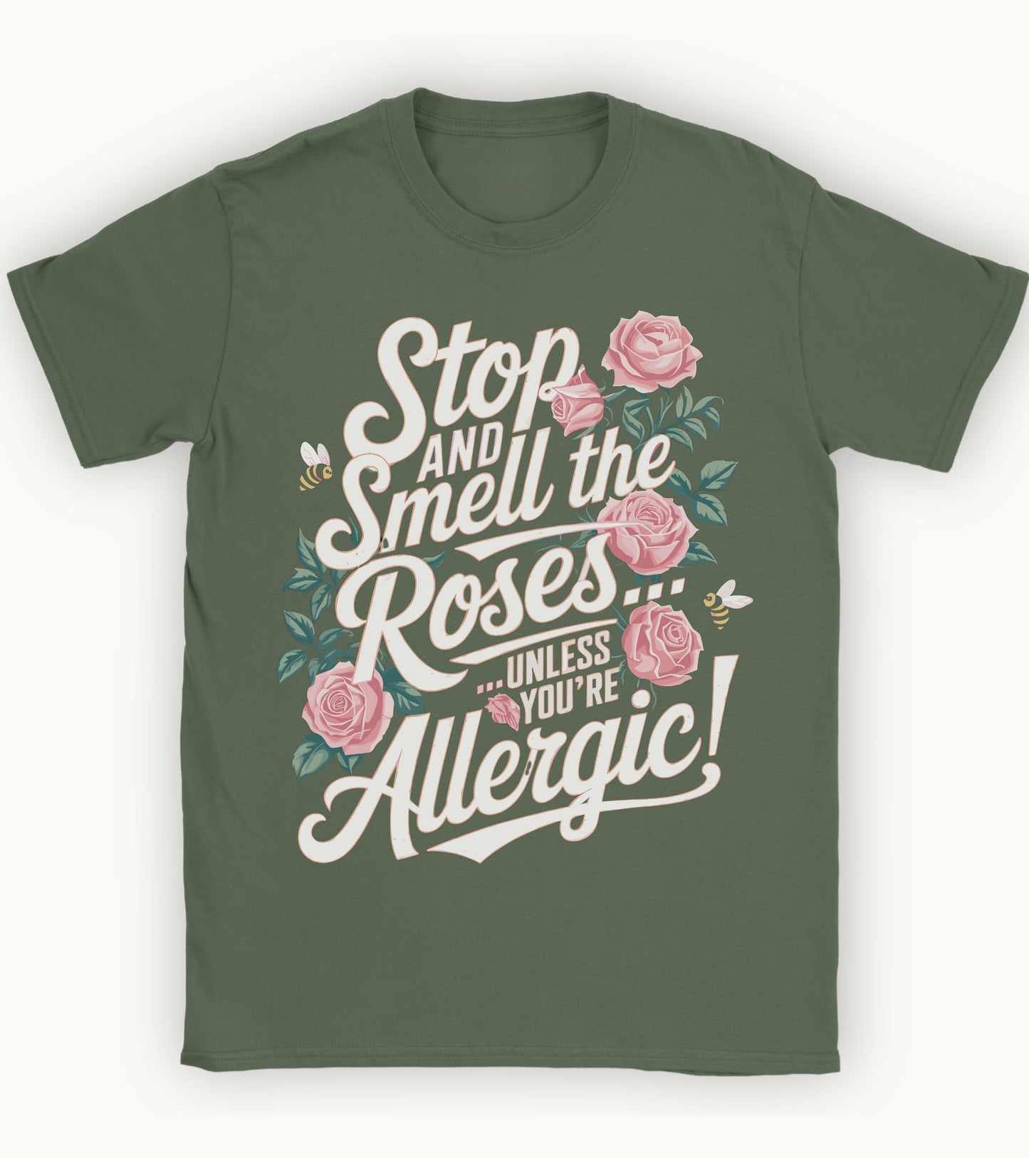 Stop and smell the roses unless you're Allergic T-shirt