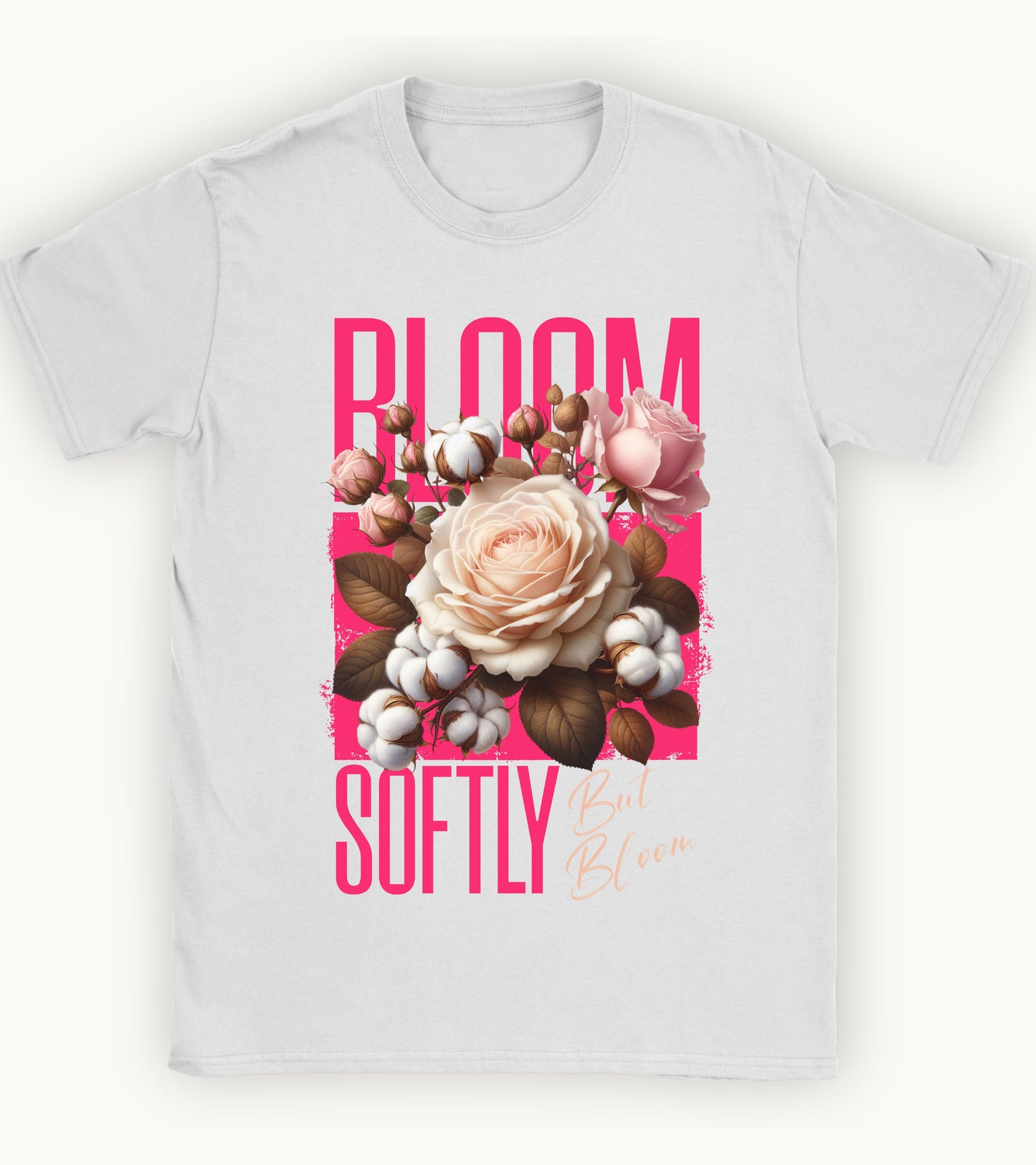 Bloom softly but bloom t-shirt.