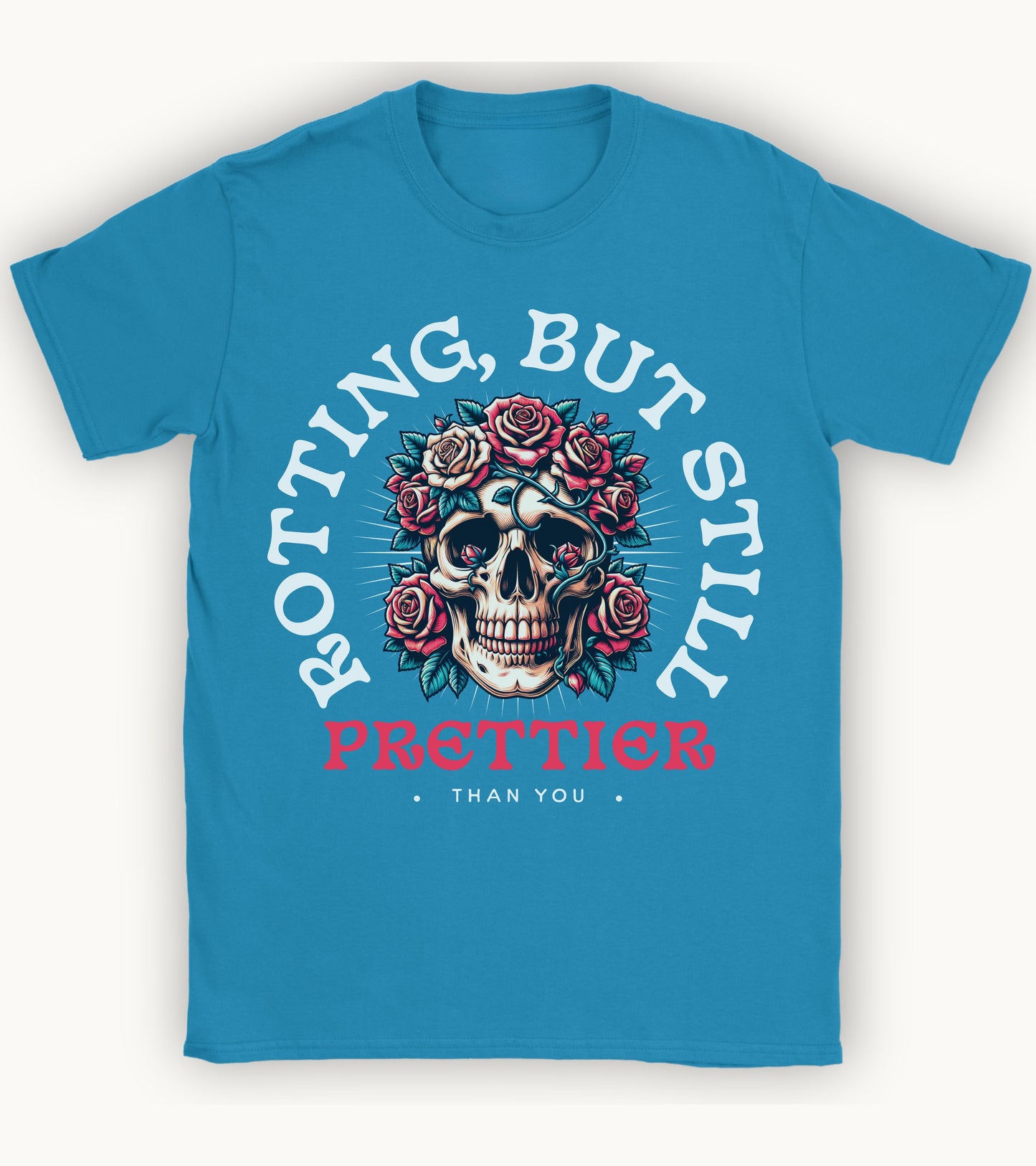 Rotting but still prettier than you T-shirt.