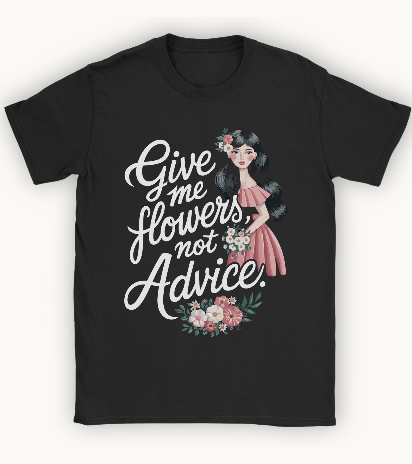 Give me flowers not Advice T-shirt.
