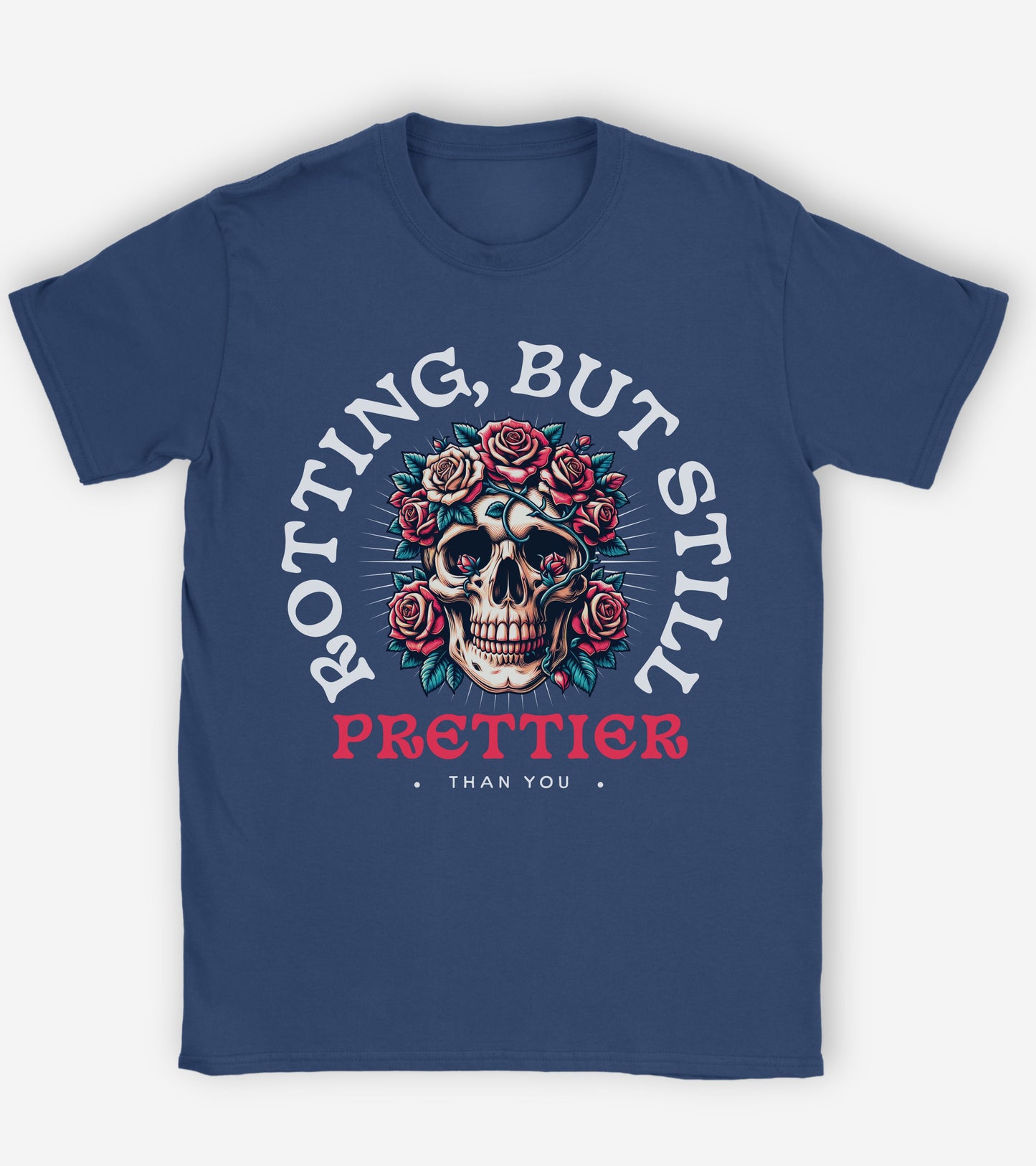 Rotting but still prettier than you T-shirt.