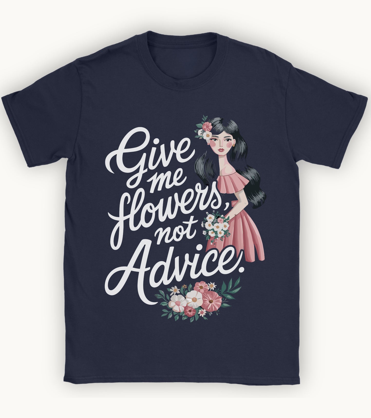 Give me flowers not Advice T-shirt.