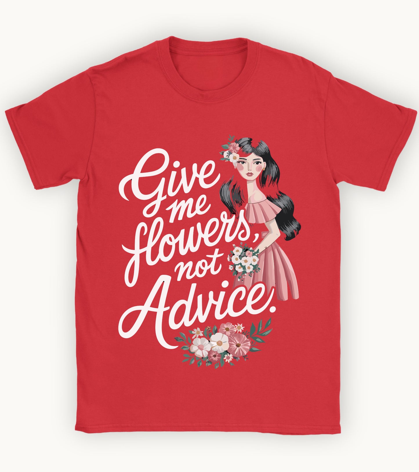 Give me flowers not Advice T-shirt.