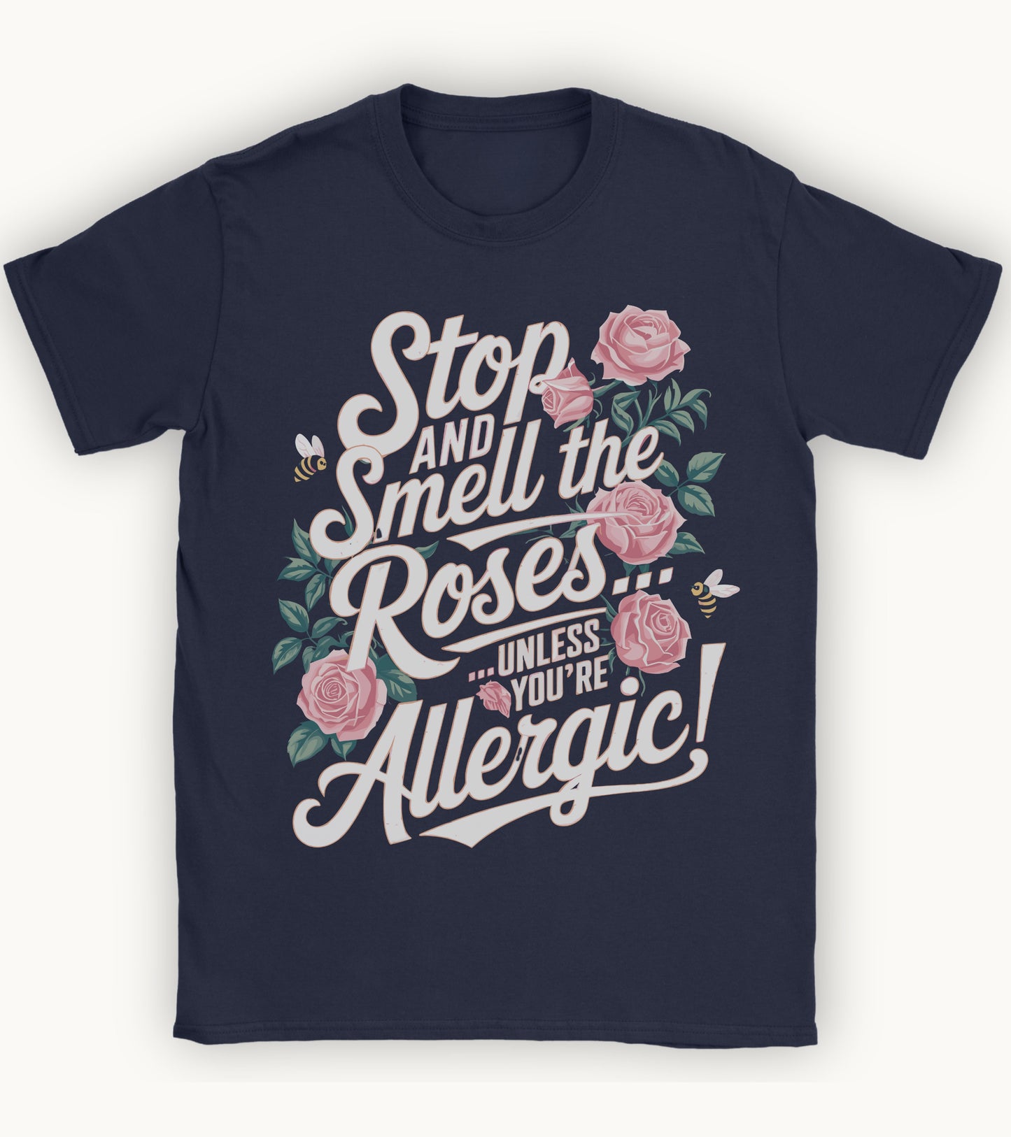 Stop and smell the roses unless you're Allergic T-shirt