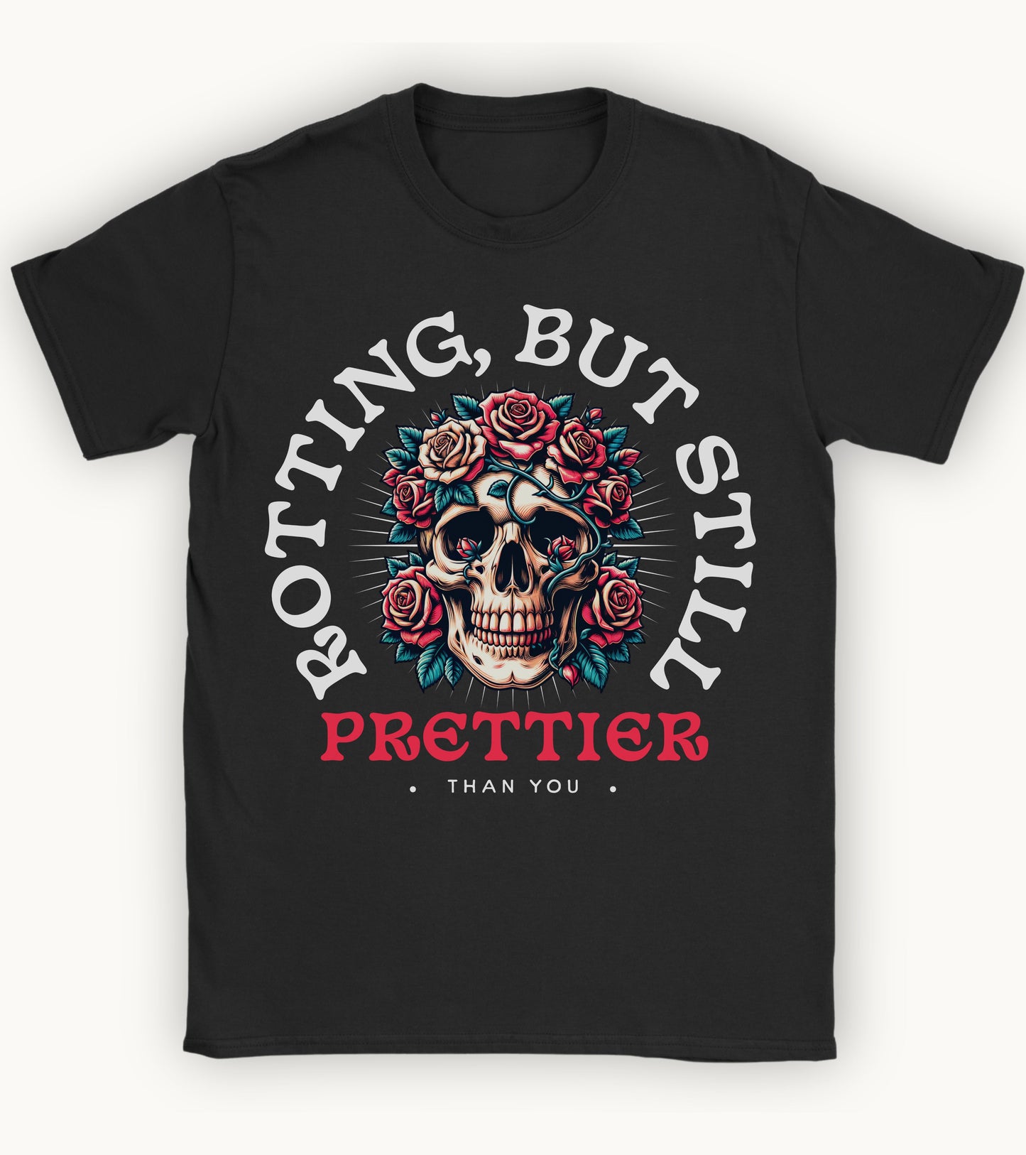 Rotting but still prettier than you T-shirt.