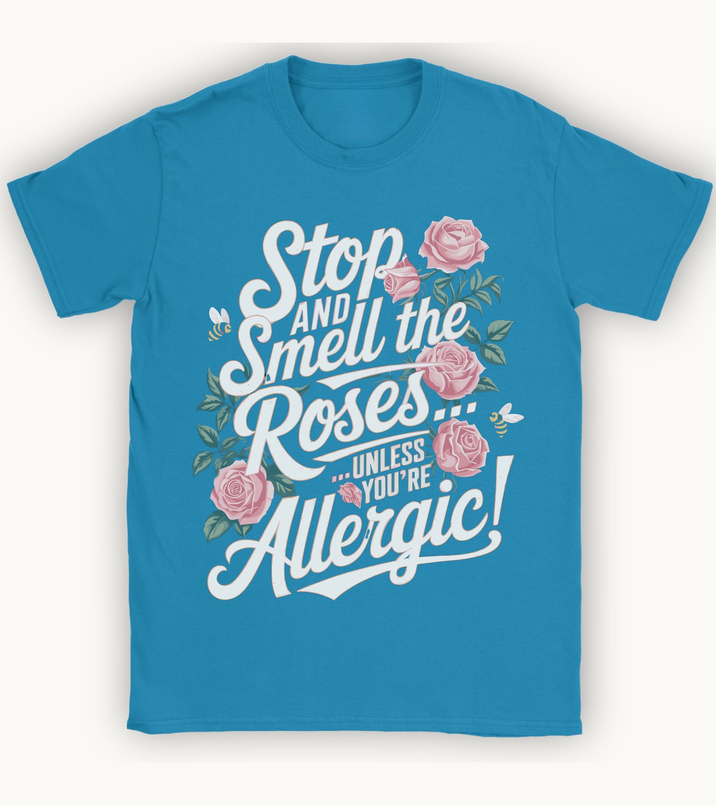 Stop and smell the roses unless you're Allergic T-shirt