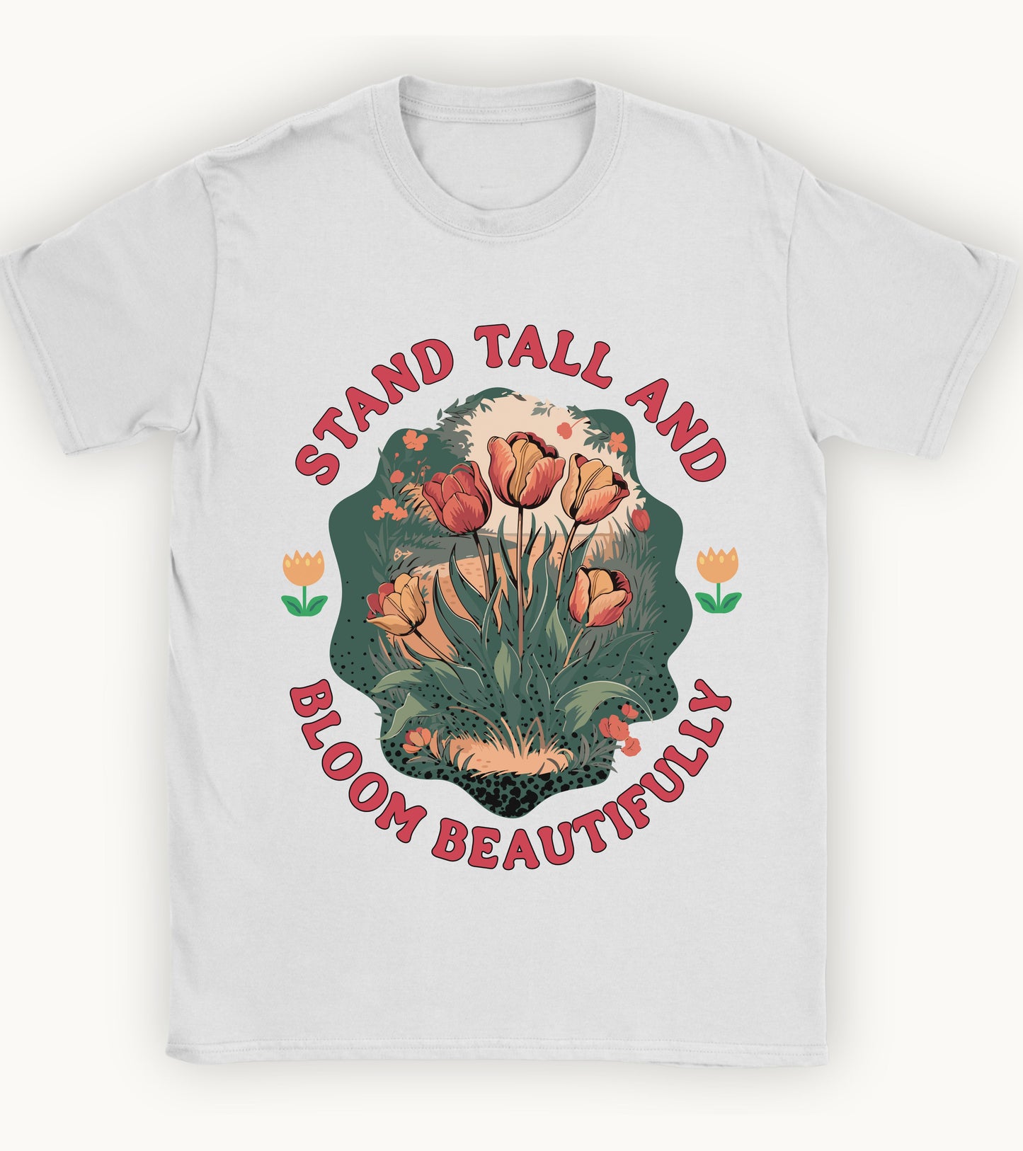 Stand Tall and Bloom Beautifully t-shirt.