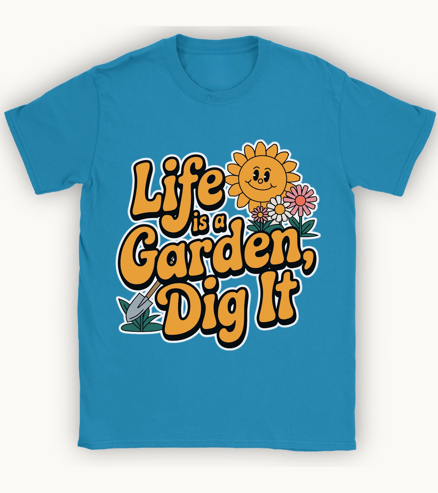 life is a garden, dig it t-shirt.