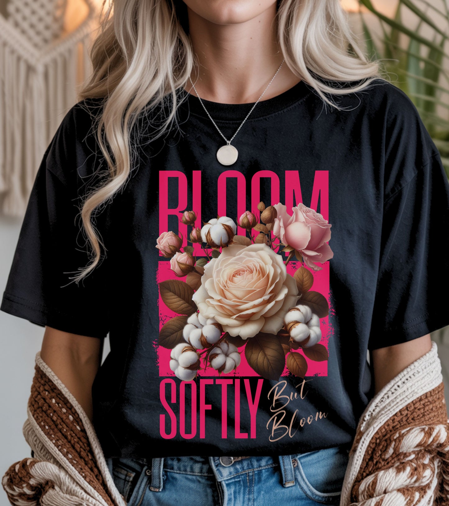 Bloom softly but bloom t-shirt.