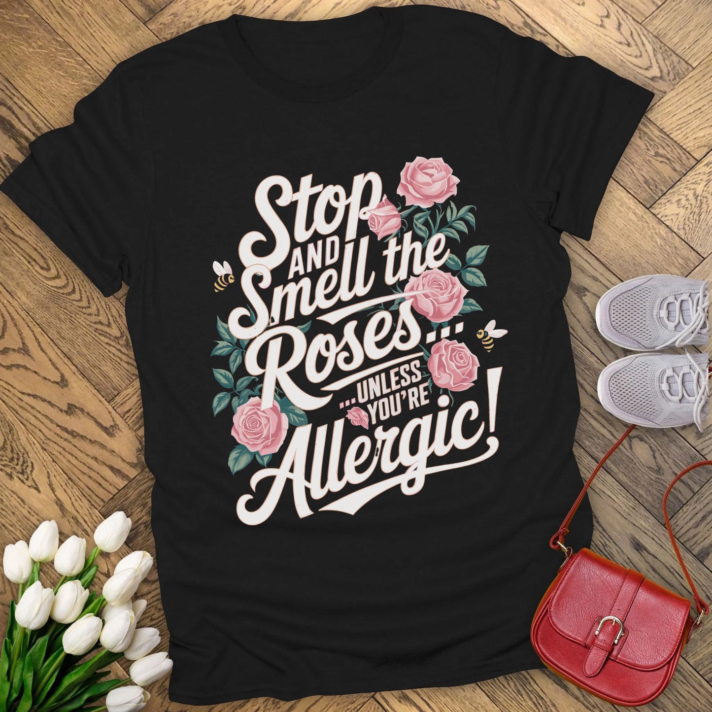 Stop and smell the roses unless you're Allergic T-shirt