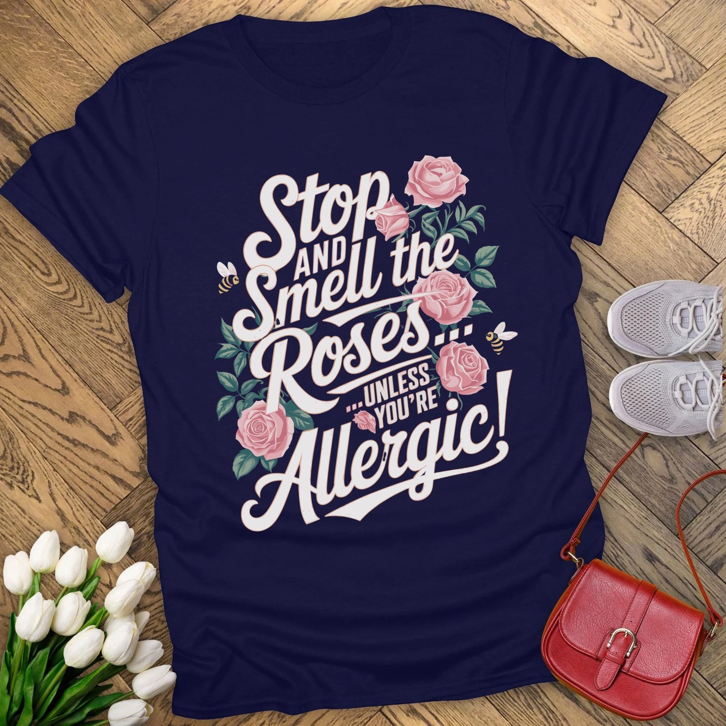Stop and smell the roses unless you're Allergic T-shirt