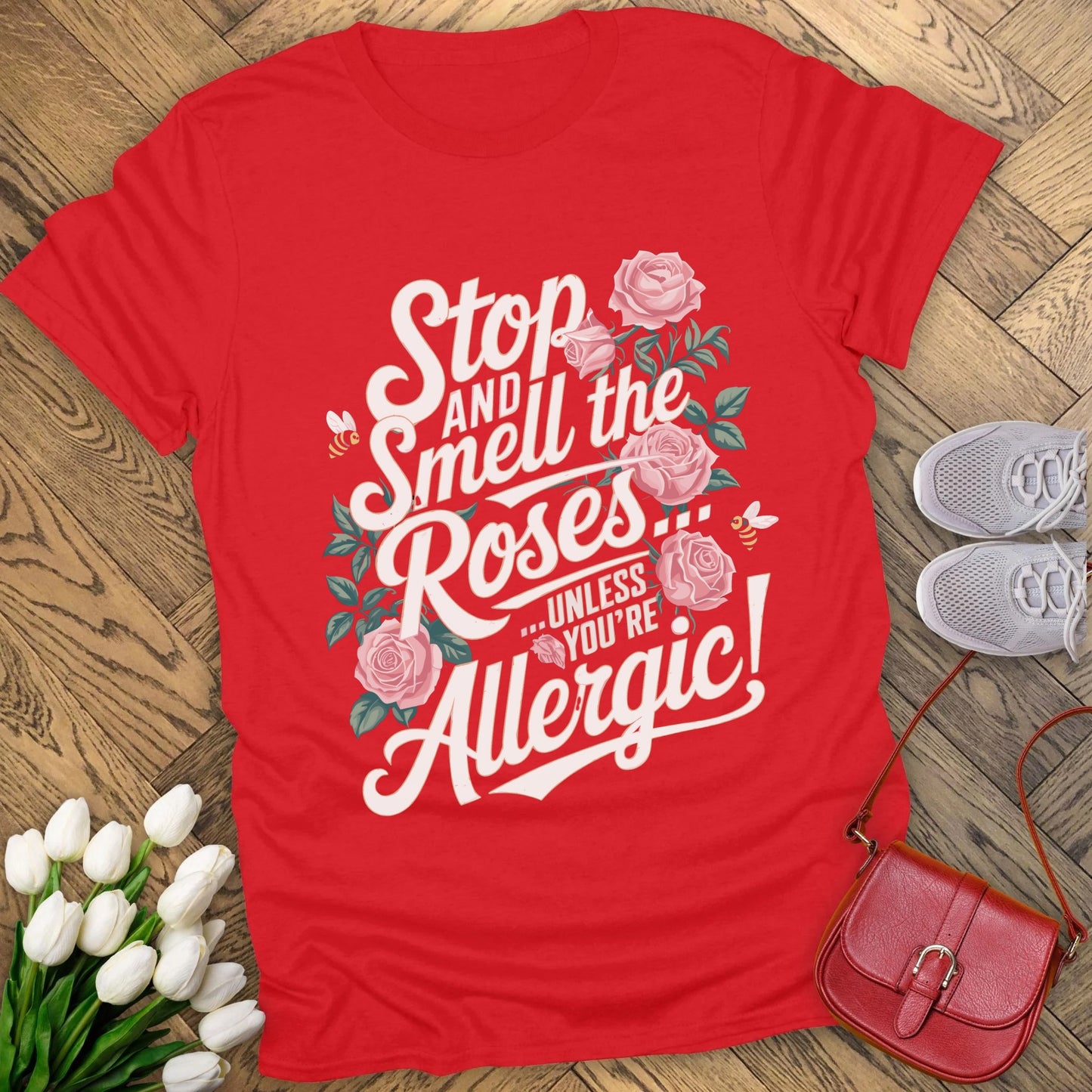 Stop and smell the roses unless you're Allergic T-shirt