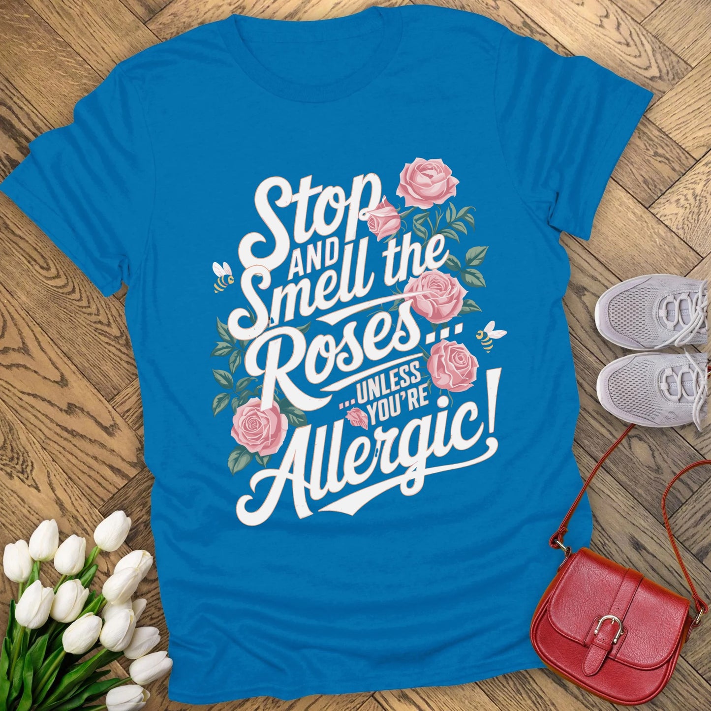 Stop and smell the roses unless you're Allergic T-shirt