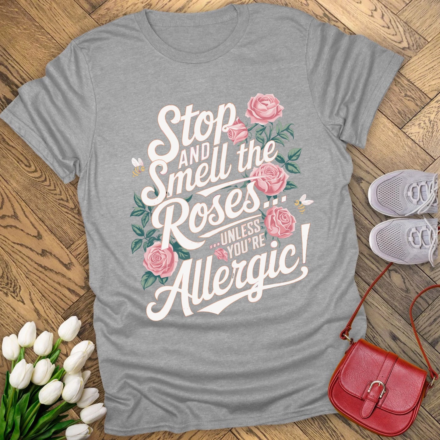 Stop and smell the roses unless you're Allergic T-shirt