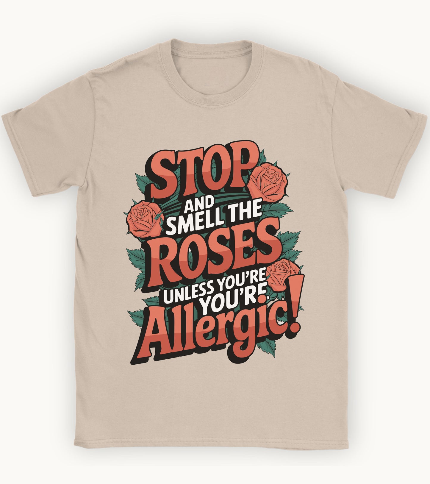 Stop and smell the roses unless you're Allergic T-shirt.