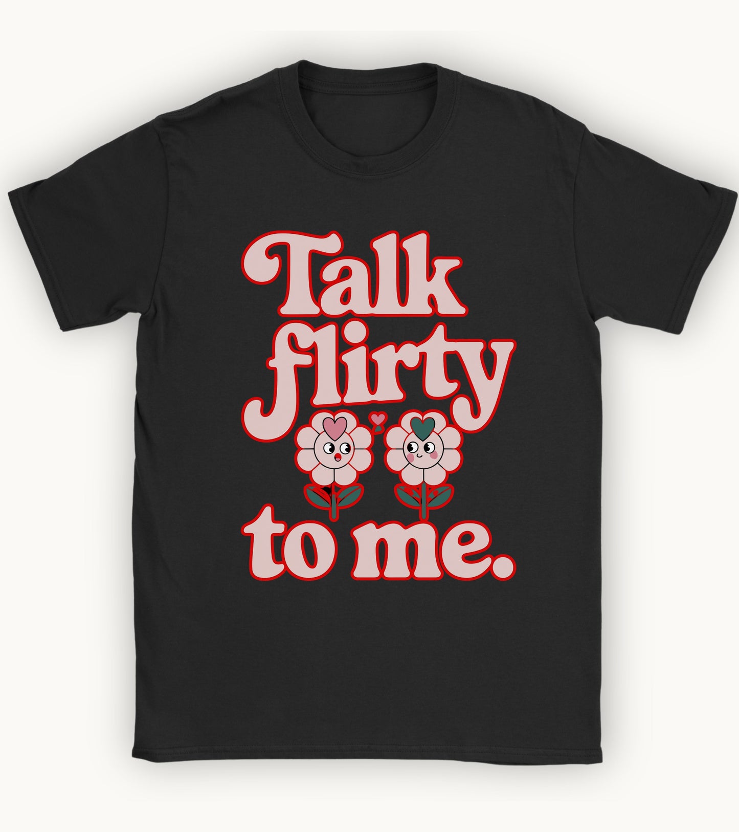 Talk flirty to me T-shirt