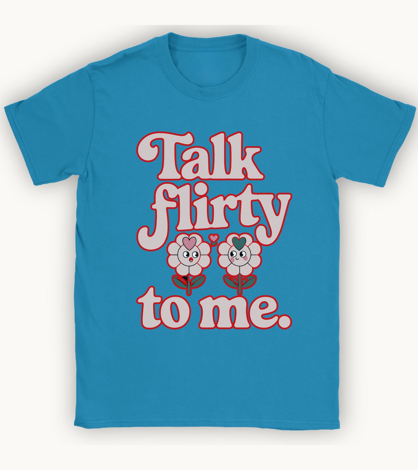 Talk flirty to me T-shirt