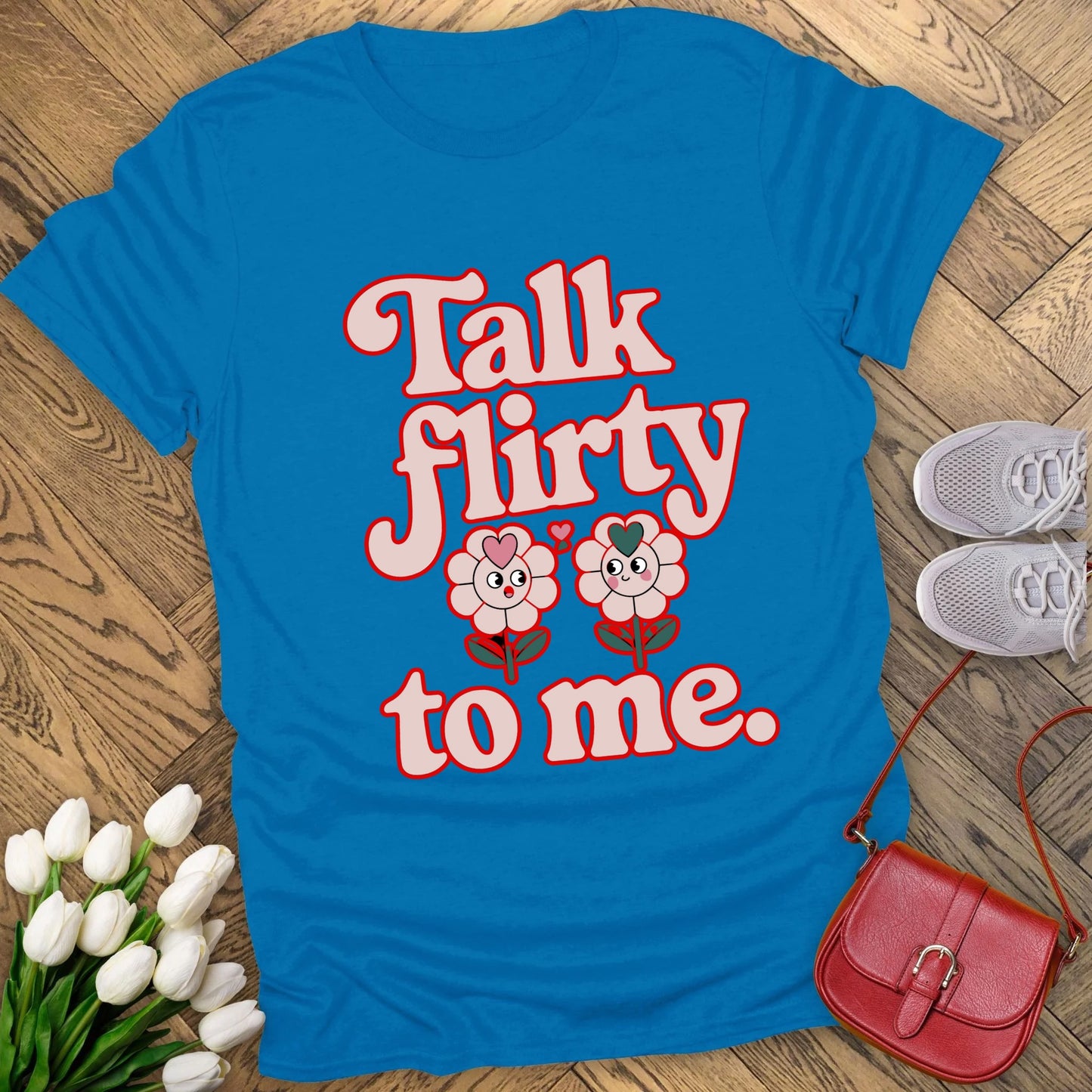 Talk flirty to me T-shirt