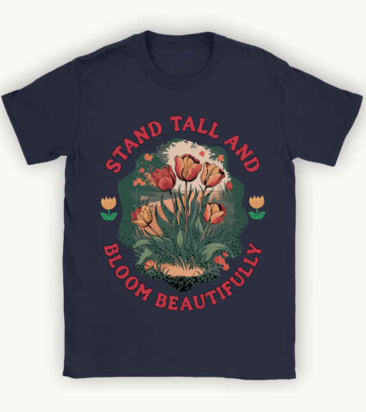 Stand Tall and Bloom Beautifully t-shirt.