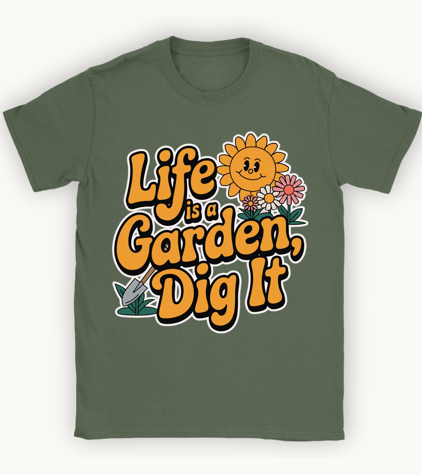 life is a garden, dig it t-shirt.