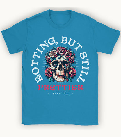 Rotting but still prettier than you T-shirt.