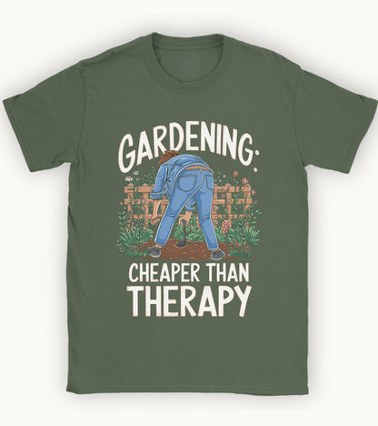 Gardening: cheaper than therapy t-shirt.