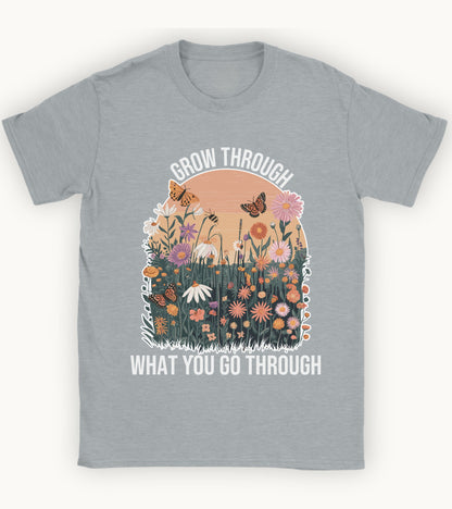 Grow through what you go through t-shirt.
