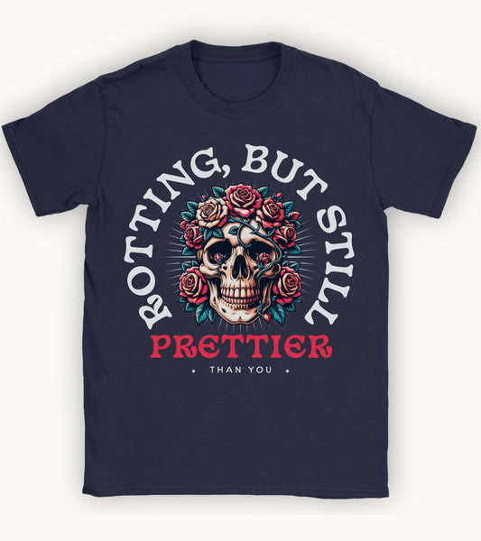 Rotting but still prettier than you T-shirt.