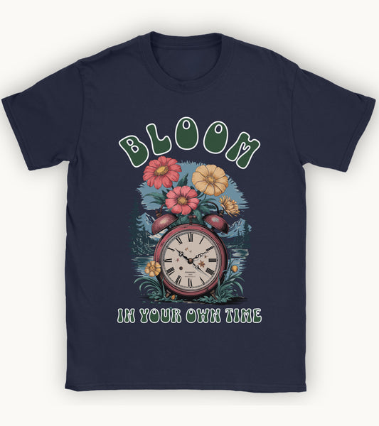 Bloom in your own time t-shirt.