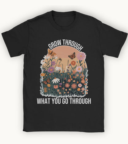 Grow through what you go through t-shirt.