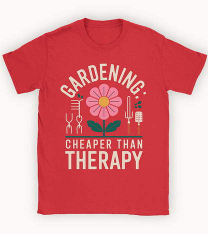 Gardening: cheaper than therapy t-shirt.