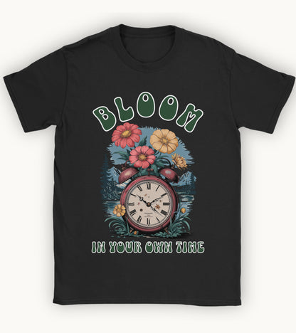 Bloom in your own time t-shirt.