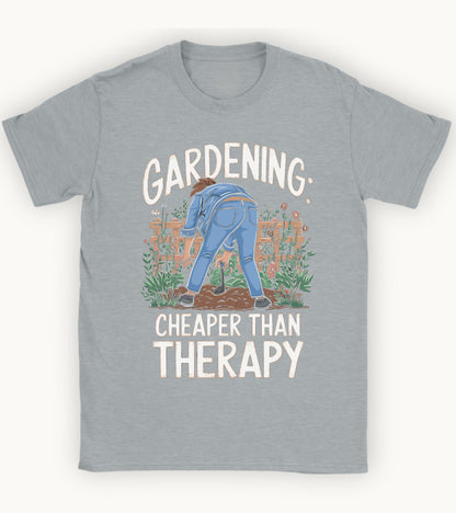 Gardening: cheaper than therapy t-shirt.
