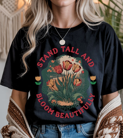 Stand Tall and Bloom Beautifully t-shirt.
