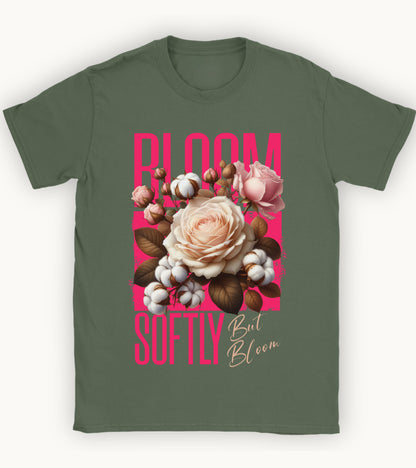 Bloom softly but bloom t-shirt.