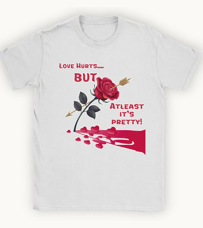 Love hurts but atleast its pretty T-shirt