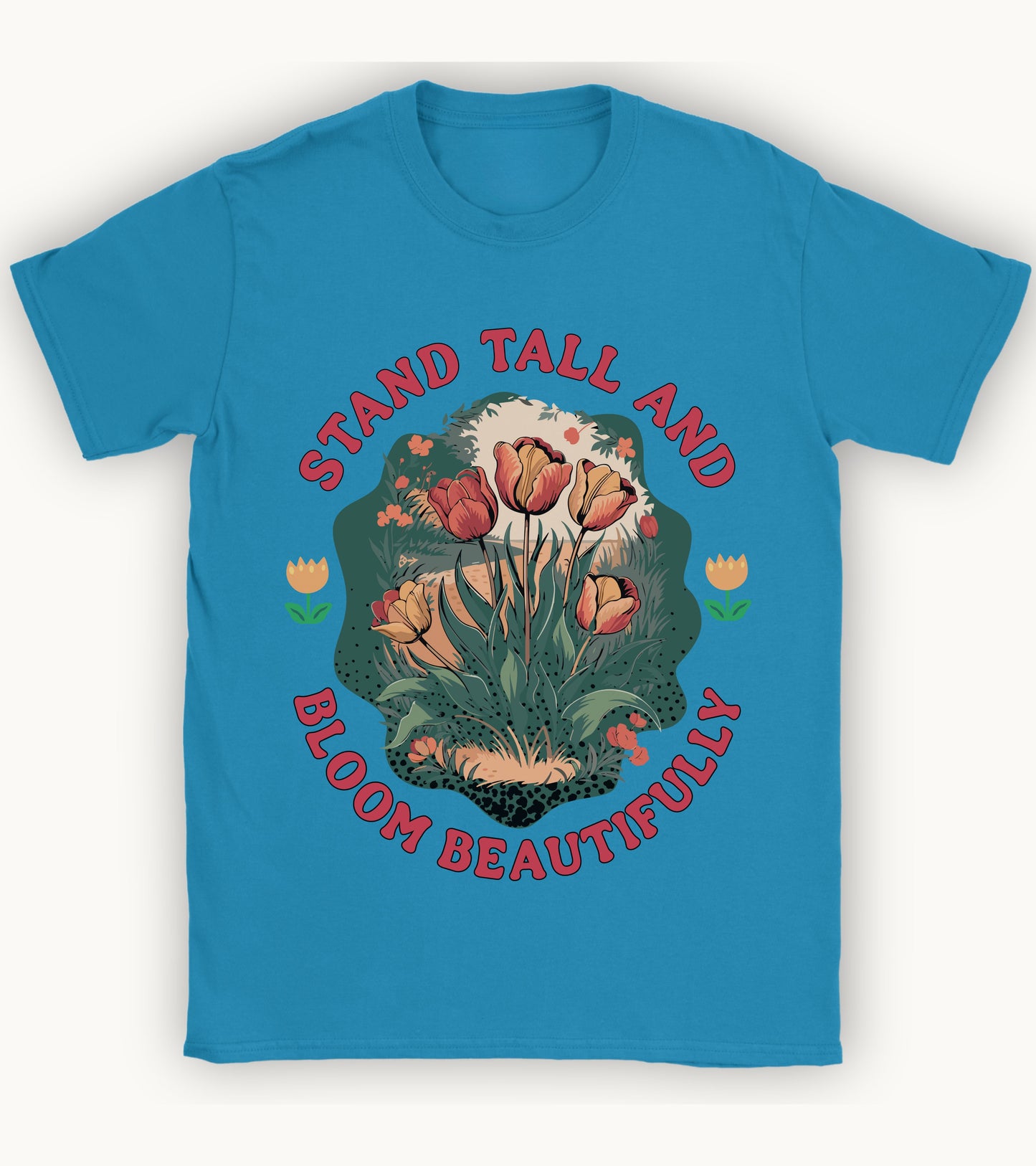 Stand Tall and Bloom Beautifully t-shirt.