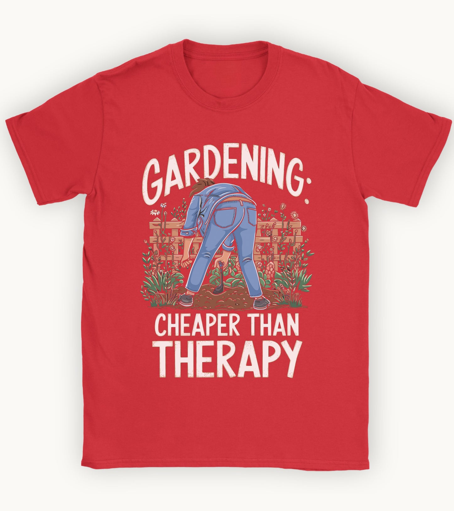Gardening: cheaper than therapy t-shirt.
