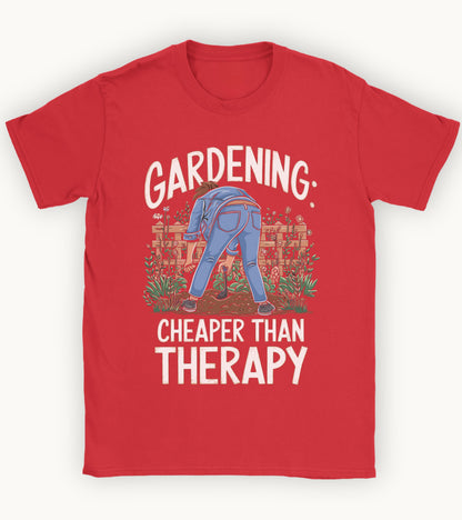 Gardening: cheaper than therapy t-shirt.