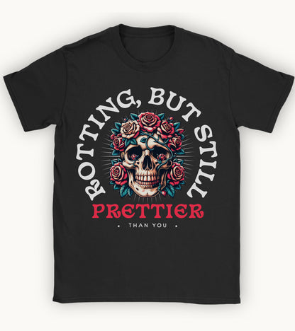 Rotting but still prettier than you T-shirt.