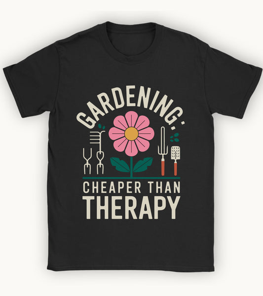 Gardening: cheaper than therapy t-shirt.