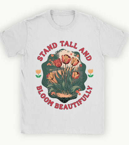 Stand Tall and Bloom Beautifully t-shirt.
