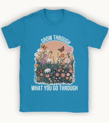 Grow through what you go through t-shirt.