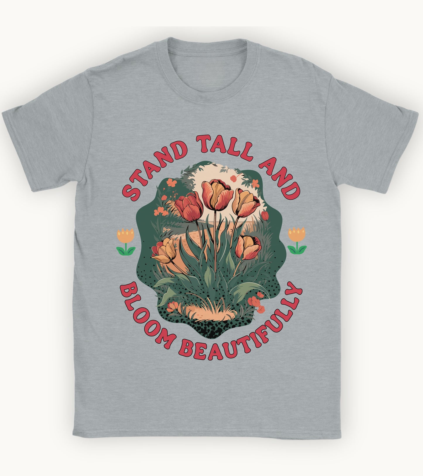 Stand Tall and Bloom Beautifully t-shirt.
