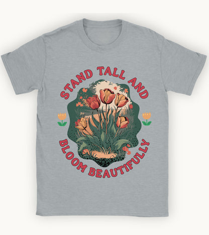 Stand Tall and Bloom Beautifully t-shirt.