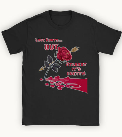 Love hurts but atleast its pretty T-shirt