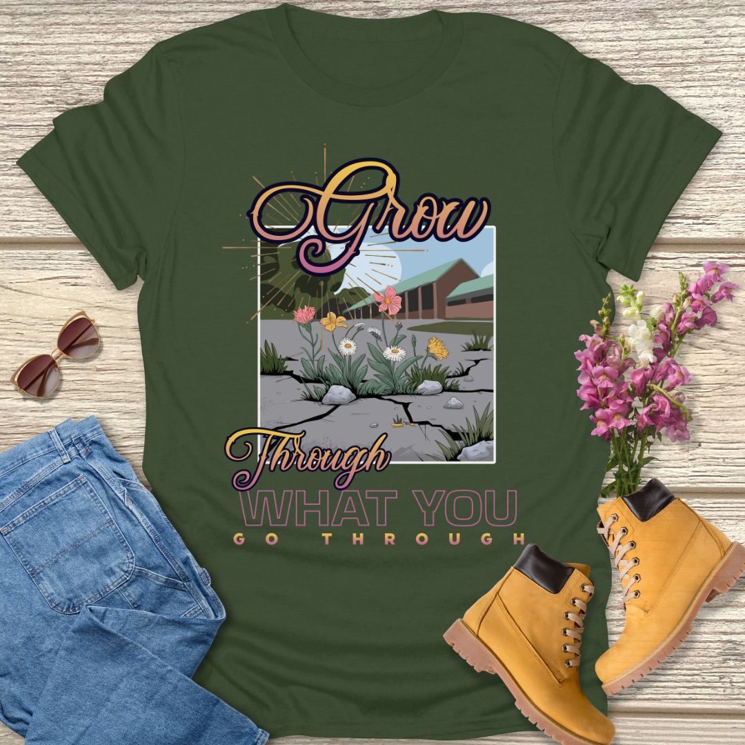 Grow through what you go through T-shirt