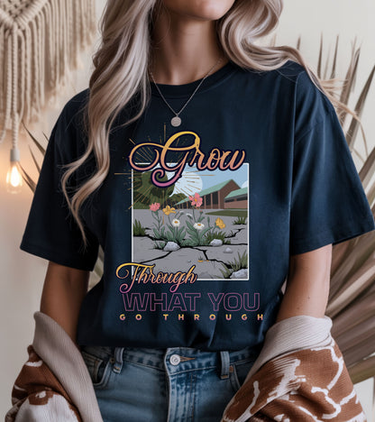 Grow through what you go through T-shirt