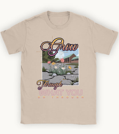 Grow through what you go through T-shirt