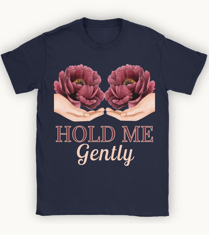 Hold me gently T-shirt.